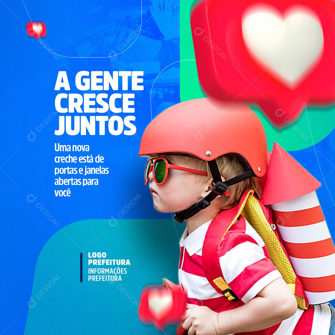 Social Media A gente cresce Juntos Uma Nova Creche Prefeitura PSD Editável