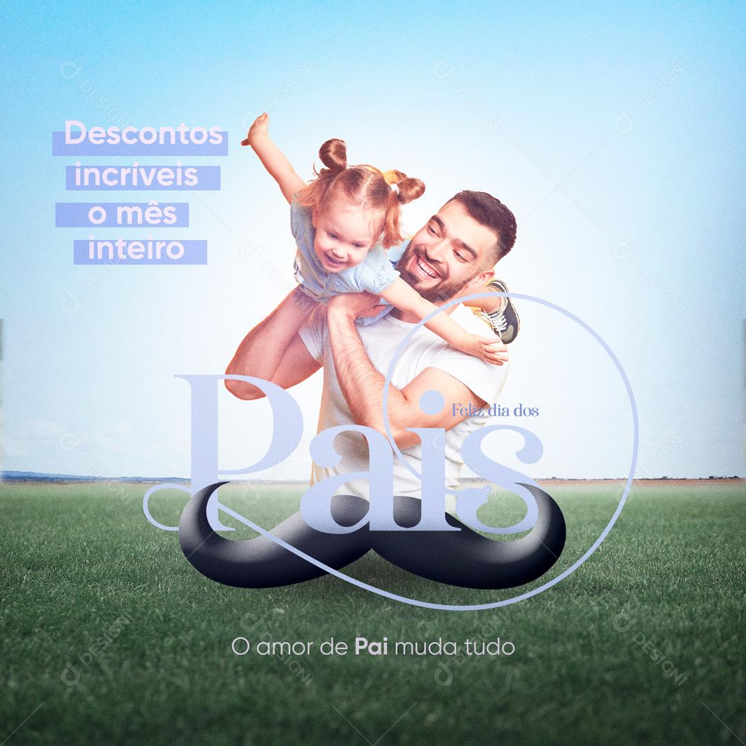 Dia dos Pais Amor de Pai Muda Tudo Social Media PSD Editável