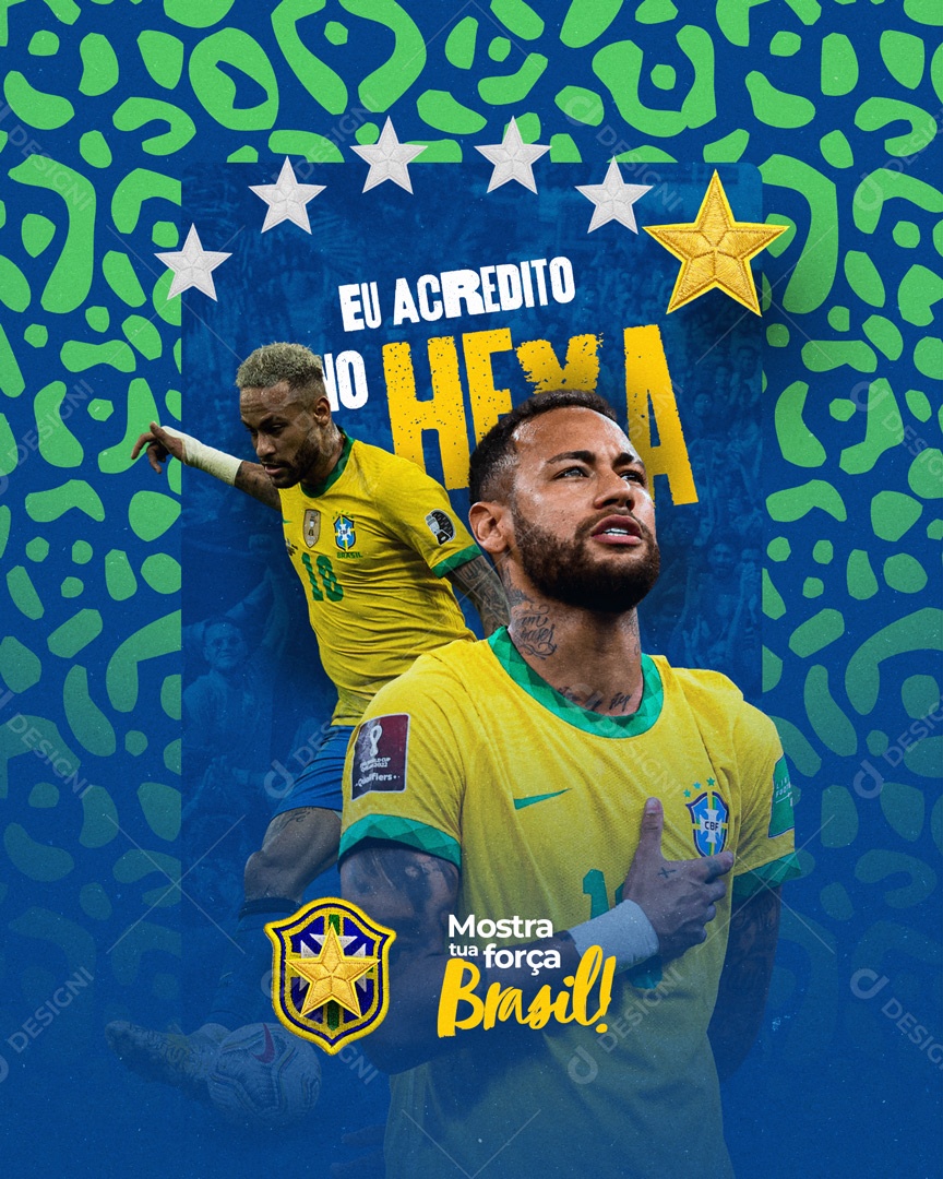 Eu Acredito no Hexa Mostra Tua Força Brasil Copa do Mundo Neymar Social Media PSD Editável