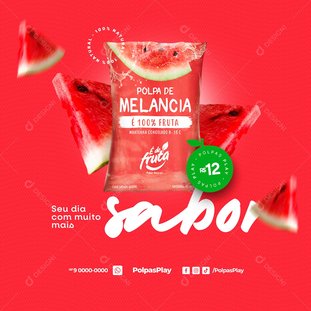 Polpas de Fruta Seu Dia com Muito mais Sabor Polpa de Melancia 12,00 Social Media PSD Editável