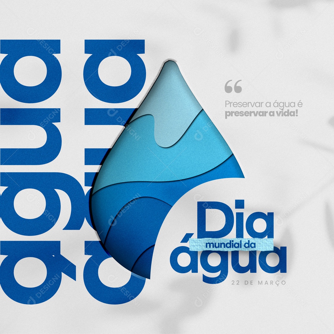 Preservar a Água é Preservar a Vida! Dia Mundial da Água 22 de Março Social Media PSD Editável