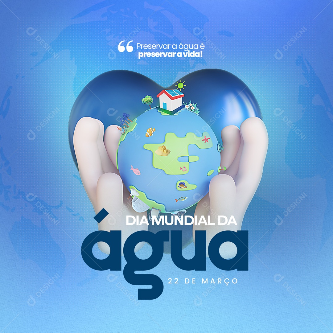 Preservar a Água é Preservar a Vida! Dia Mundial da Água 22 de Março Social Media PSD Editável