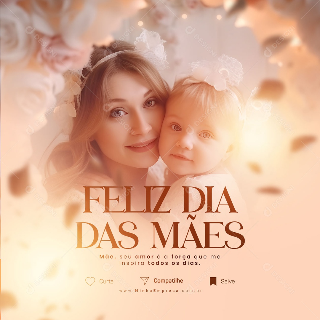 Mãe Seu Amor É A Força Que Me Inspira Todos Os Dias Feliz Dia Das Mães Social Media PSD Editável