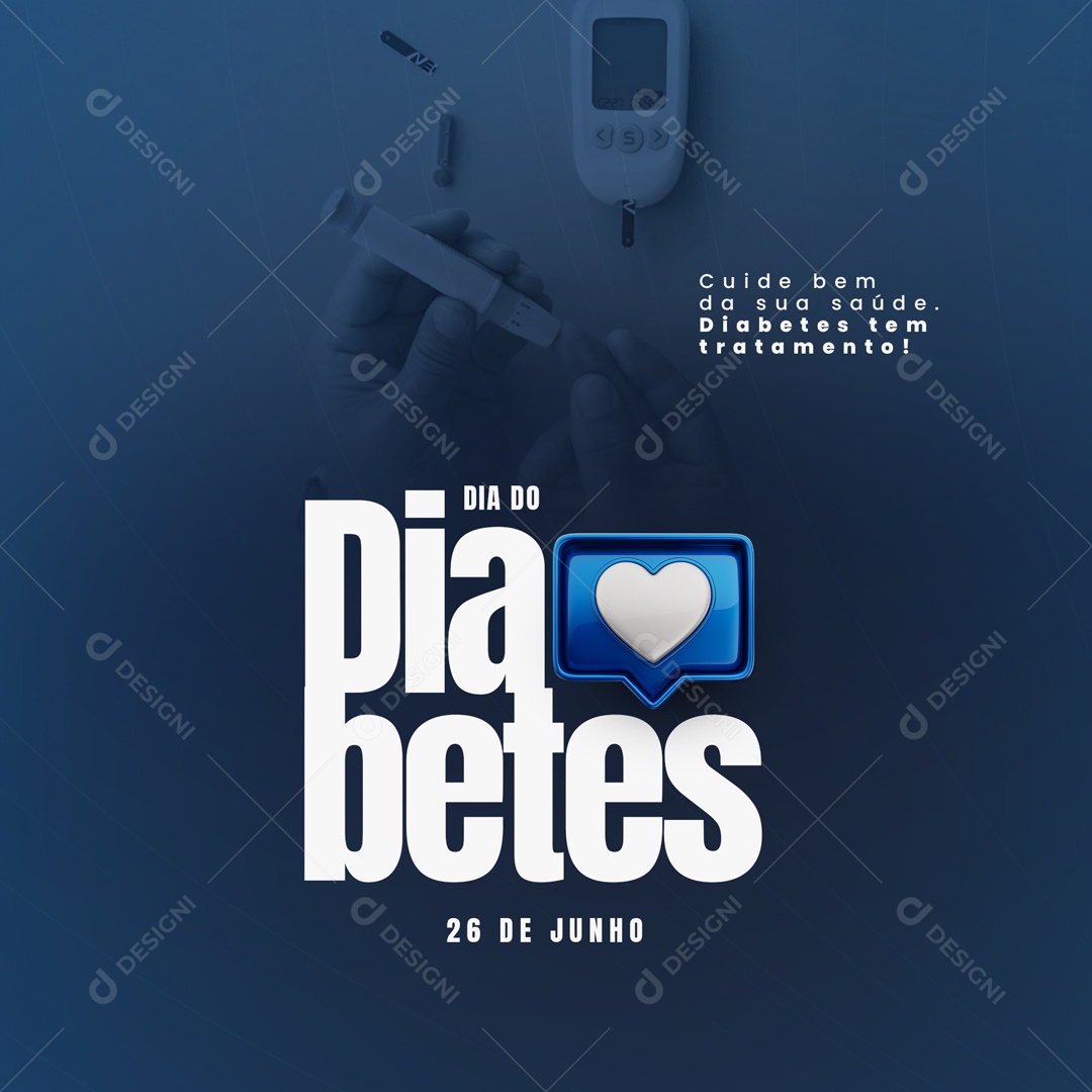 Cuide Bem da Sua Saúde. Diabetes tem Tratamento! Dia do Diabetes 26 de Junho Social Media PSD Editável