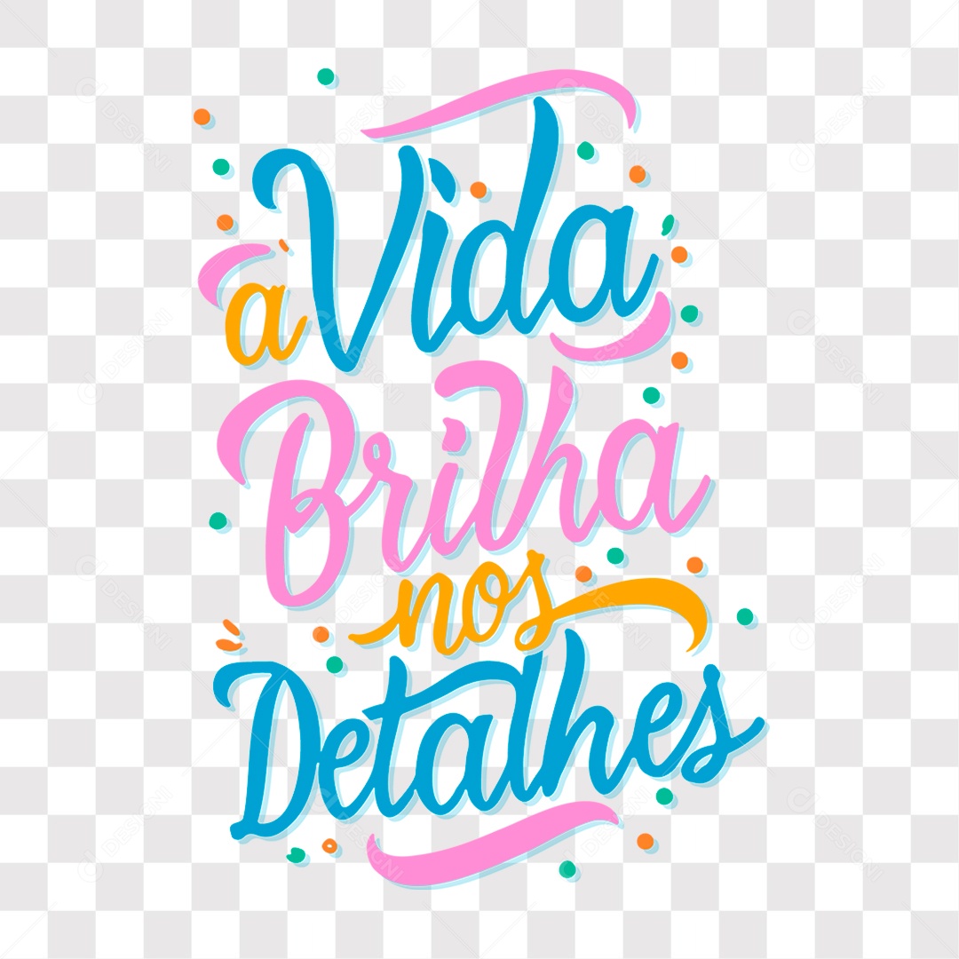 Lettering Frase Motivacional a Vida Brilha nos Detalhes EPS + PNG